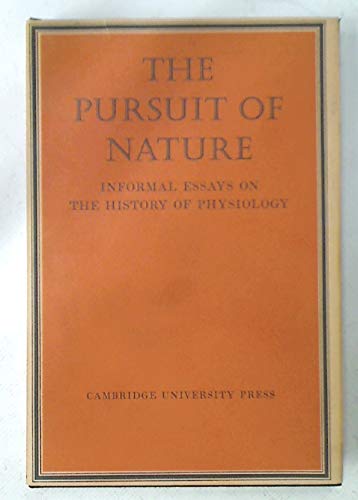 Imagen de archivo de The Pursuit of Nature: Informal Essays on the History of Physiology. These essays were written as part of the celebrations of the Centenary of the Physiological Society in 1976. a la venta por Ted Kottler, Bookseller