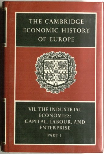 Cambridge Economic History of Europe - The Industrial Economies Volume VII, 7, Partt. 2 : Capital...