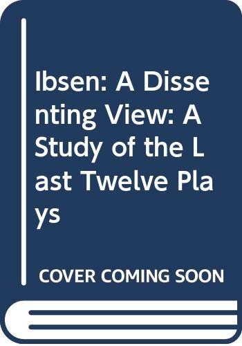 9780521217026: Ibsen: A Dissenting View: A Study of the Last Twelve Plays