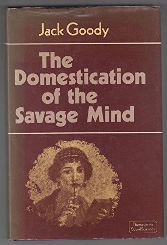 The Domestication of the Savage Mind (Themes in the Social Sciences) (9780521217262) by Jack Goody