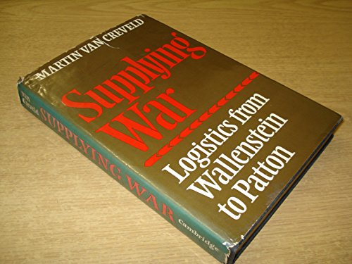 Supplying War: Logistics from Wallenstein to Patton - Creveld, M.