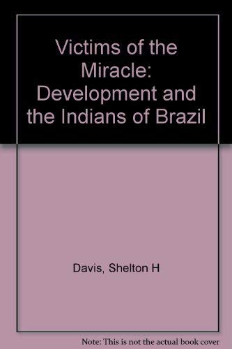 Victims Of The Miracle: Development And The Indians Of Brazil.