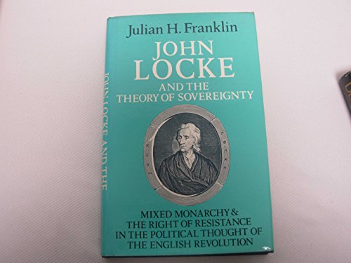 Imagen de archivo de John Locke and the Theory of Sovereignty: Mixed Monarchy and the Right of Resistance in the Political Thought of the English Revolution (Cambridge Studies in the History and Theory of Politics) a la venta por Sequitur Books