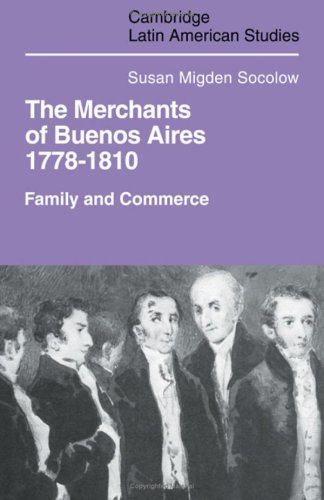 Imagen de archivo de HARDBACK: The Merchants of Buenos Aires, 1778-1810 : Family and Commerce. [Cambridge Latin American Studies, No 30] a la venta por G. & J. CHESTERS