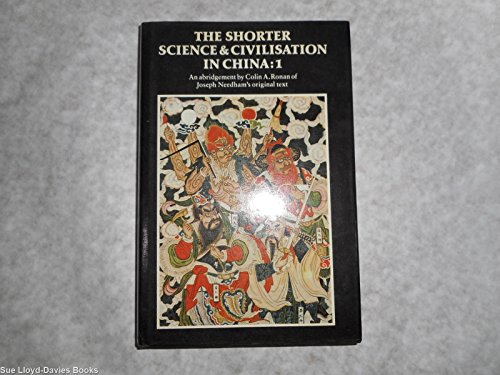 THE SHORTER SCIENCE AND CIVILISATION IN CHINA: AN ABRIDGEMENT OF JOSEPH NEEDHAM'S ORIGINAL TEXT- VOLUME 1 VOLUMES I AND II OF THE MAJOR SERIES. - Ronan, Colin A.