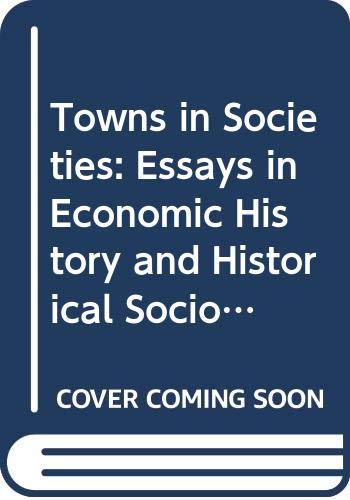 Imagen de archivo de Towns in Societies : Essays in Economic History and Historical Sociology a la venta por Better World Books