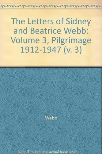 The Letters of Sidney and Beatrice Webb: Volume 3, Pilgrimage 1912â€“1947 (9780521218375) by Webb