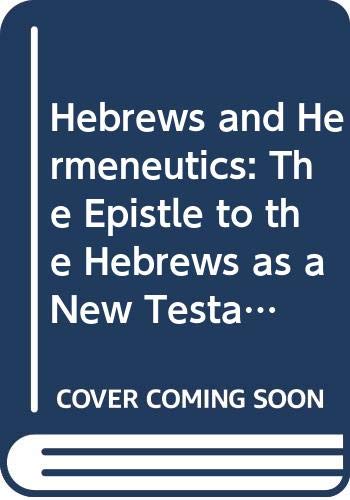 Hebrews and Hermeneutics: The Epistle to the Hebrews as a New Testament Example of Biblical Interpretation (Society for New Testament Studies Monograph Series, Series Number 36) (9780521218580) by Hughes, Graham