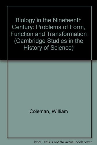 Biology in the Nineteenth Century: Problems of Form, Function and Transformation (Cambridge Studies in the History of Science) (9780521218610) by Coleman, William