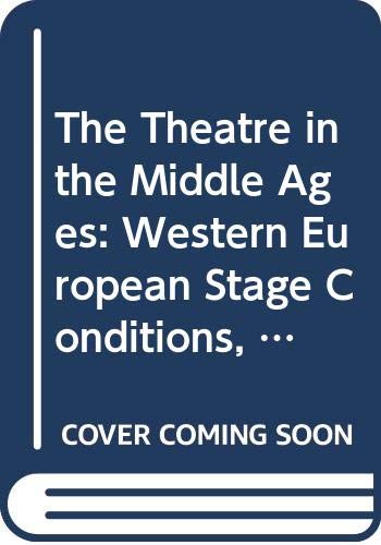 Stock image for The Theatre in the Middle Ages: Western European Stage Conditions, C.800-1576 for sale by Anybook.com