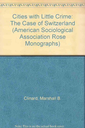 Cities with Little Crime: The Case of Switzerland (American Sociological Association Rose Monographs) (9780521219600) by Clinard, Marshall B.