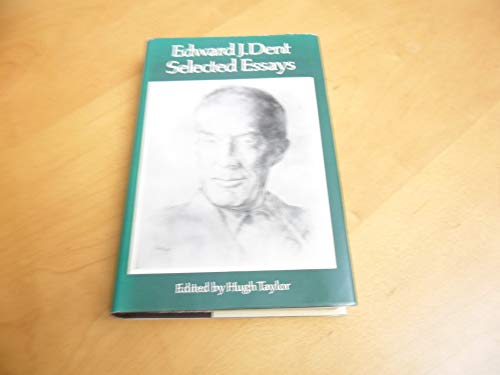 Stock image for Edward J. Dent : Selected Essays for sale by Better World Books: West