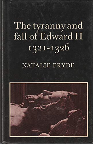 

The Tyranny and Fall of Edward II, 1321-1326