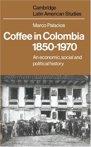 Beispielbild fr Coffee in Colombia, 1850-1970: An Economic, Social and Political History (Cambridge Latin American Studies, Series Number 36) zum Verkauf von Phatpocket Limited