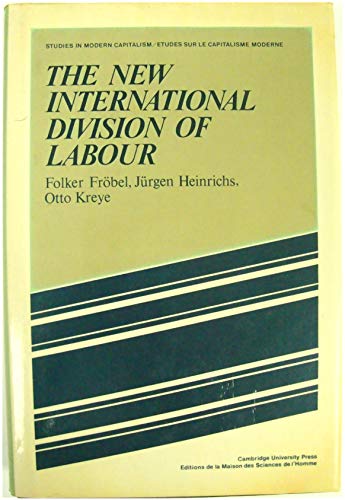 Imagen de archivo de The New International Division of Labour: Structural Unemployment in Industrialised Countries and Industrialisation in Developing Countries (Studies in Modern Capitalism) a la venta por GoldenWavesOfBooks