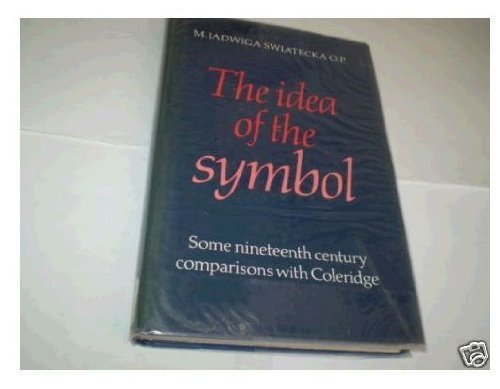 Imagen de archivo de The Idea of the Symbol: Some Nineteenth Century Comparisons with Coleridge a la venta por St Philip's Books, P.B.F.A., B.A.