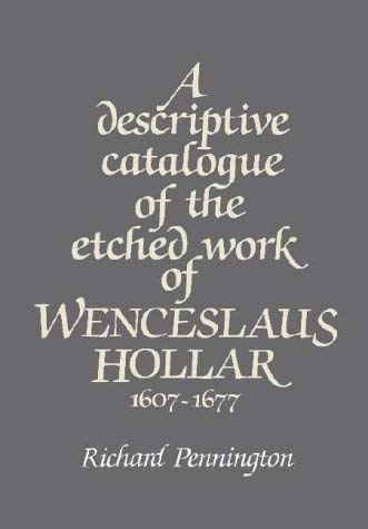 A Descriptive Catalogue of the Etched Work of Wenceslaus Hollar 1607-1677 - Pennington, Richard