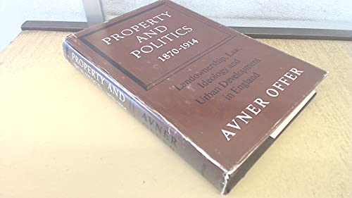 Beispielbild fr Property and Politics, 1870-1914 : Landownership, Law, Ideology and Urban Development in England zum Verkauf von Better World Books