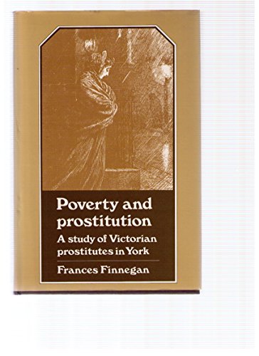 Stock image for Poverty and Prostitution: a Study of Victorian Prostitutes in York for sale by Swan Trading Company