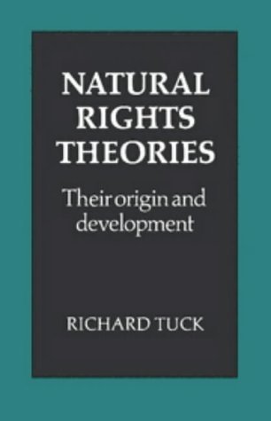 Natural Rights Theories: Their Origin and Development - Tuck, R.