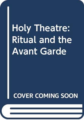 Stock image for Holy Theatre : Ritual and the Avant Garde for sale by Better World Books