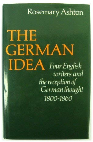 Beispielbild fr The German Idea: Four English Writers and the Reception of German Thought 1800-1860 zum Verkauf von Irish Booksellers