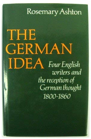 Imagen de archivo de The German Idea: Four English Writers and the Reception of German Thought 1800-1860 a la venta por WorldofBooks
