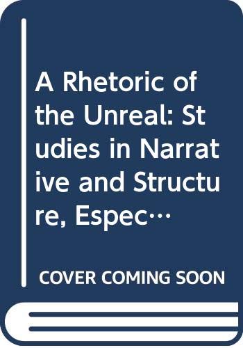 9780521225618: A Rhetoric of the Unreal: Studies in Narrative and Structure, Especially of the Fantastic
