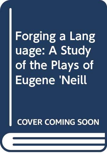Stock image for Forging a Language: A Study of the Plays of Eugene 'Neill for sale by Goldstone Books