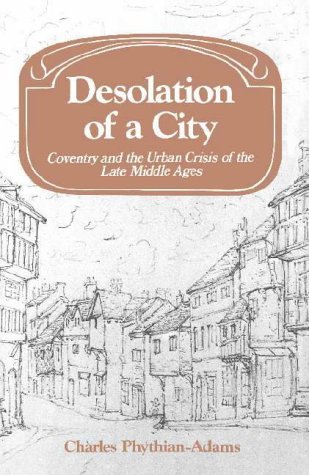 Stock image for Desolation of a City : Coventry and the Urban Crisis of the Late Middle Ages for sale by Better World Books