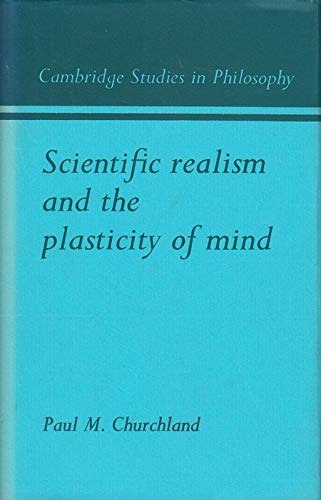 Stock image for Scientific Realism and the Plasticity of Mind (Cambridge Studies in Philosophy) for sale by Goldstone Books