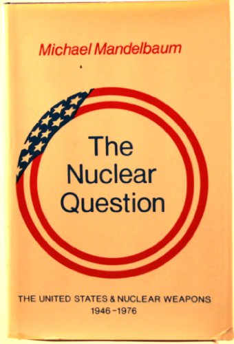9780521226813: The Nuclear Question: The United States and Nuclear Weapons, 1946–1976