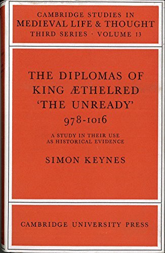 The Diplomas of King Aethlred 'the Unready' 978-1016: A Study in their Use as Historical Evidence