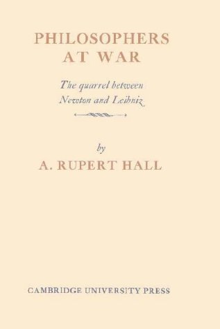 Philosophers at War; The quarrel between Newton and Leibniz.