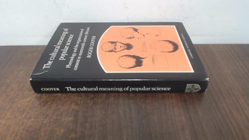 The Cultural Meaning of Popular Science: Phrenology and the Organization of Consent in Nineteenth...