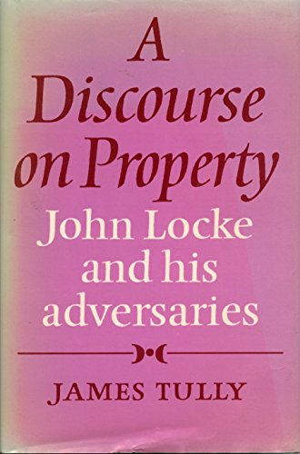 Beispielbild fr A Discourse on Property : John Locke and His Adversaries zum Verkauf von Better World Books