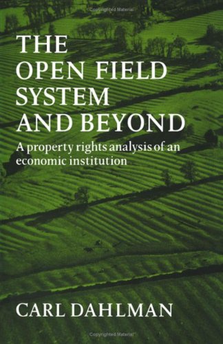 THE OPEN FIELD SYSTEM AND BEYOND a Property Rights Analysis of an Economic Institution