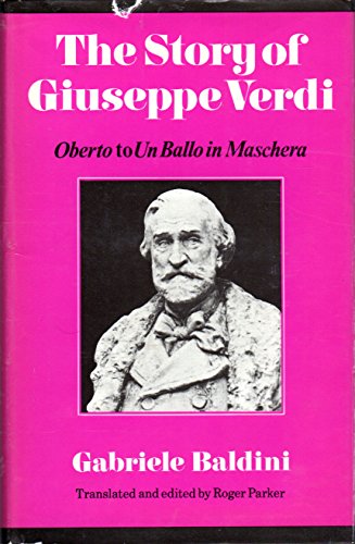 Beispielbild fr The Story of Giuseppe Verdi: Oberto to Un Ballo in Maschera zum Verkauf von Wonder Book