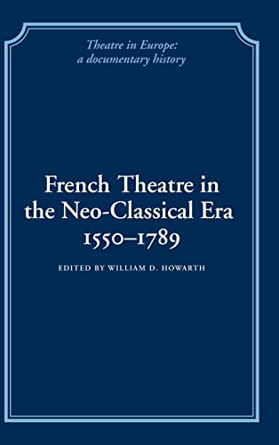 Stock image for French Theatre in the Neo-classical Era, 1550-1789 (Theatre in Europe: A Documentary History) for sale by Revaluation Books
