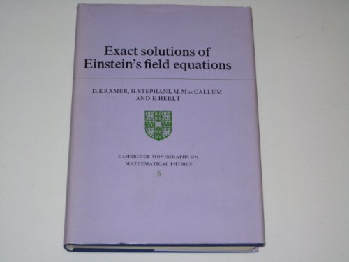 Exact Solutions of Einstein's Equations (Cambridge Monographs on Mathematical Physics) (9780521230414) by Kramer, D.; Stephani, Hans; MacCullum, M.; Herlt, E.