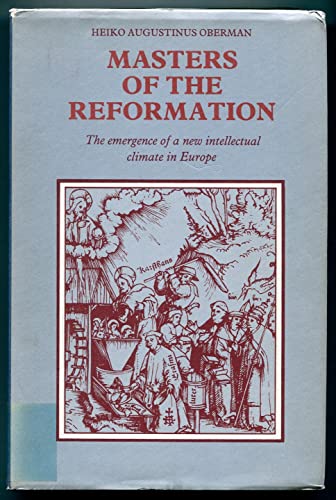 Imagen de archivo de Masters of the Reformation: The Emergence of a New Intellectual Climate in Europe a la venta por Powell's Bookstores Chicago, ABAA