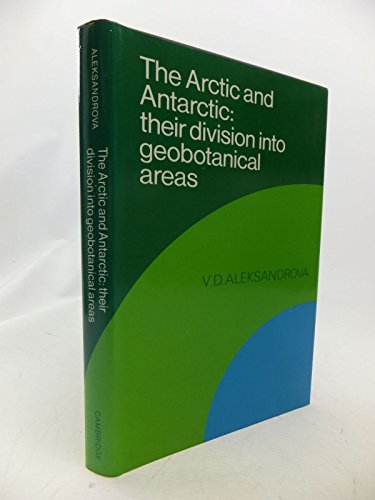 The Arctic and Antarctic : Their Division into Geobotanical Areas