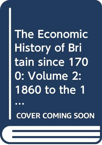 Stock image for The Economic History of Britain Since 1700: Volume 2: 1860 to the 1970's for sale by ThriftBooks-Dallas