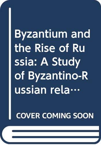 Stock image for Byzantium and the Rise of Russia: A Study of Byzantino-Russian Relations in the Fourteenth Century for sale by Anybook.com