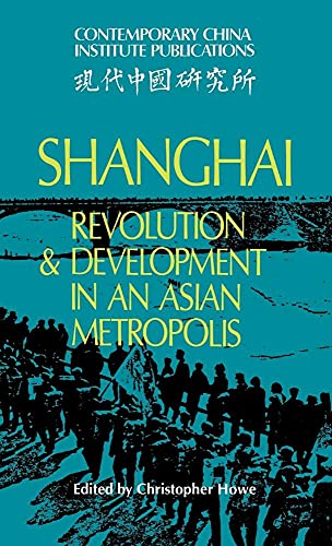 Beispielbild fr Shanghai: Revolution and Development in an Asian Metropolis (Contemporary China Institute Publications) zum Verkauf von AwesomeBooks