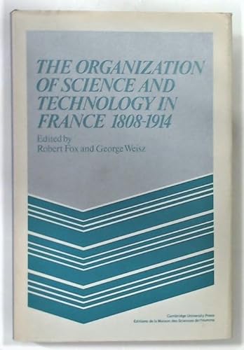 Stock image for The Organization of Science and Technology in France 1808-1914 for sale by Prior Books Ltd