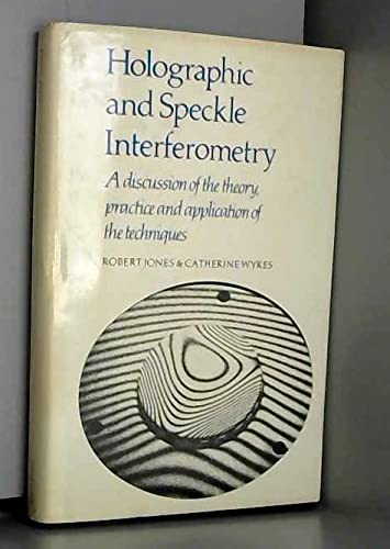 Holographic and Speckle Interferometry: A Discussion of the Theory, Practice and Application of the Techniques - Jones, Robert und Catherine Wykes,