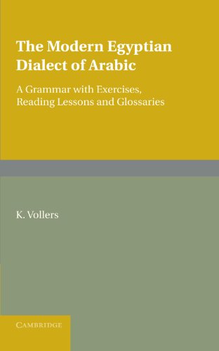 The Modern Egyptian Dialect of Arabic : A Grammar with Exercises, Reading Lessons and Glossaries - K. Vollers