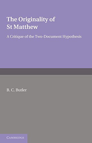 The Originality of St Matthew: A Critique of the Two-Document Hypothesis (9780521233033) by Butler, B. C.