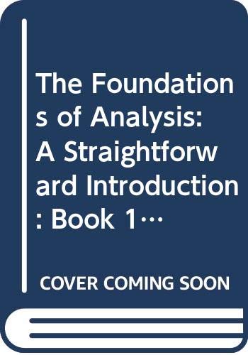 Stock image for The Foundations of Analysis: A Straightforward Introduction: Book 1 Logic, Sets and Numbers for sale by SecondSale